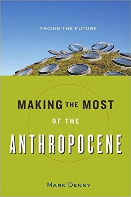 Making the Most of the Anthropocene