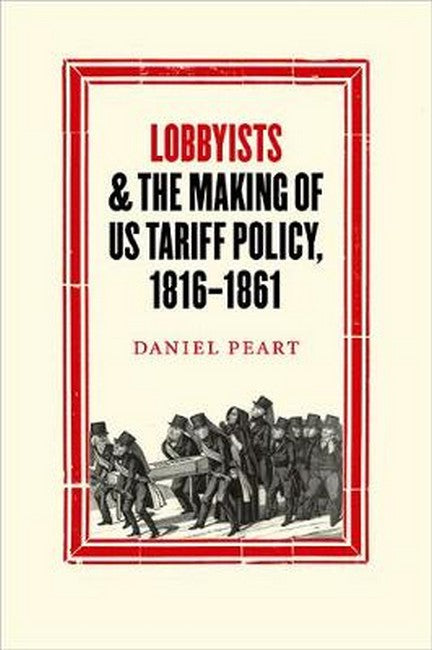 Lobbyists and the Making of US Tariff Policy, 1816?1861