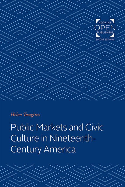 Public Markets and Civic Culture in Nineteenth-Century America