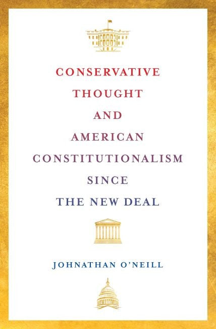 Conservative Thought and American Constitutionalism since the New Deal