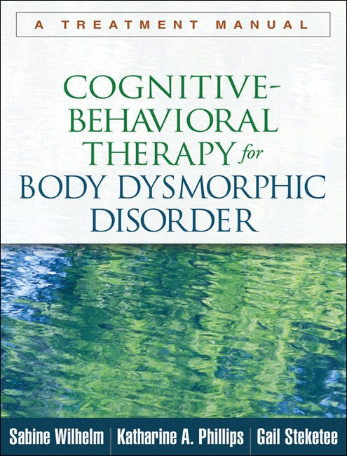 Cognitive-Behavioral Therapy for Body Dysmorphic Disorder 2/e