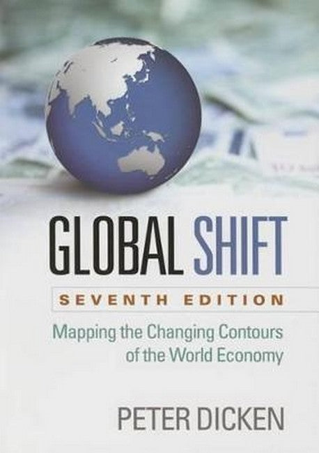 Global Shift Mapping the Changing Contours of the World Economy 7/e