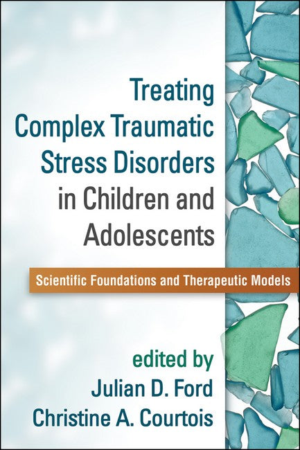 Treating Complex Traumatic Stress Disorders in Children and Adolescents