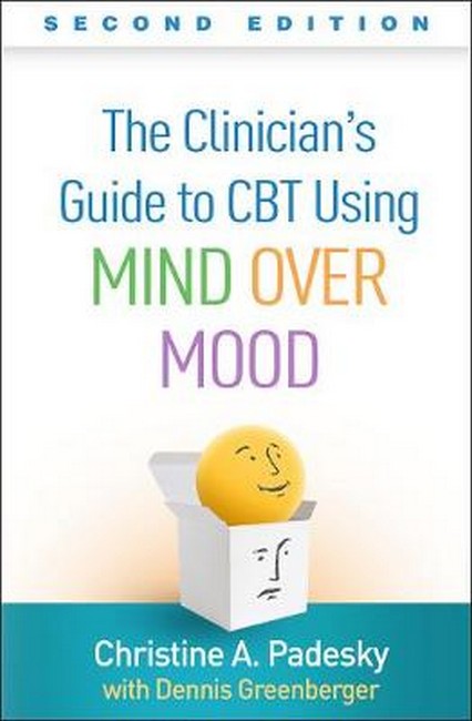 The Clinician's Guide to CBT Using Mind Over Mood, Second Edition 2/e