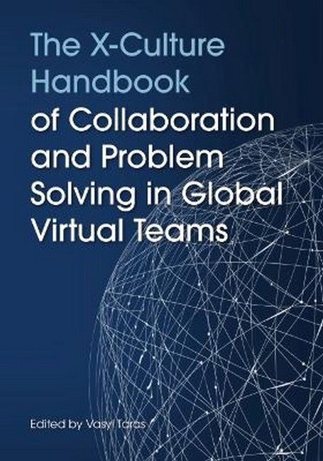 The X-Culture Handbook of Collaboration and Problem Solving in Global Vil Teams