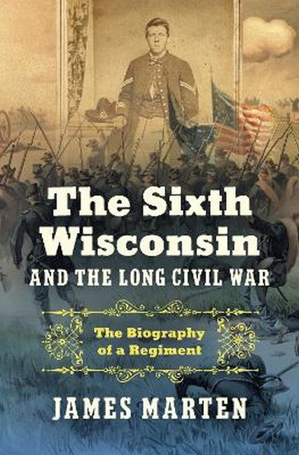 The Sixth Wisconsin and the Long Civil War