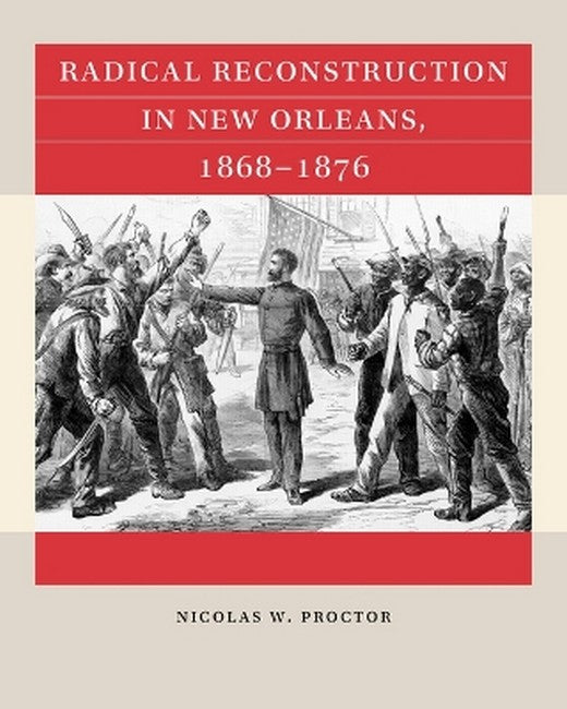 Radical Reconstruction in New Orleans, 1868-1876