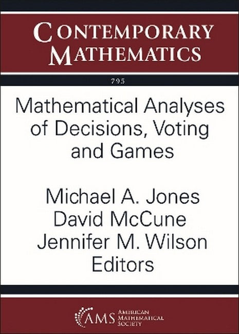 Mathematical Analyses of Decisions, Voting and Games