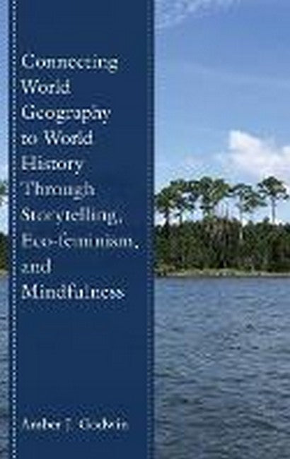 Connecting World Geography to World History Through Storytelling, Eco-feminism, and Mindfulness