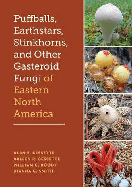 Puffballs, Earthstars, Stinkhorns, and Other Gasteroid Fungi of EasternNorth America