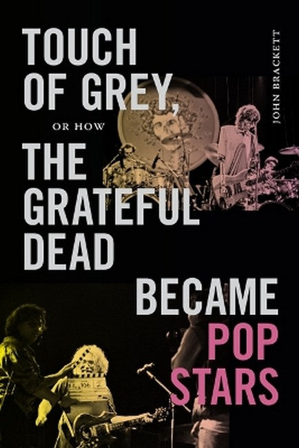 Touch of Grey, or How the Grateful Dead Became Pop Stars