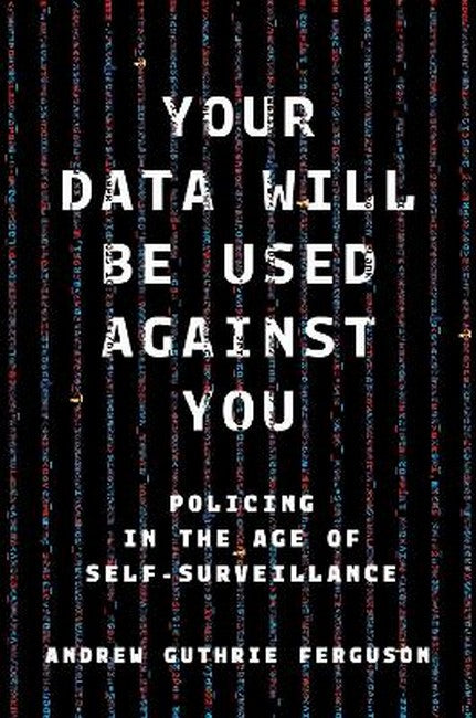 Your Data Will Be Used Against You