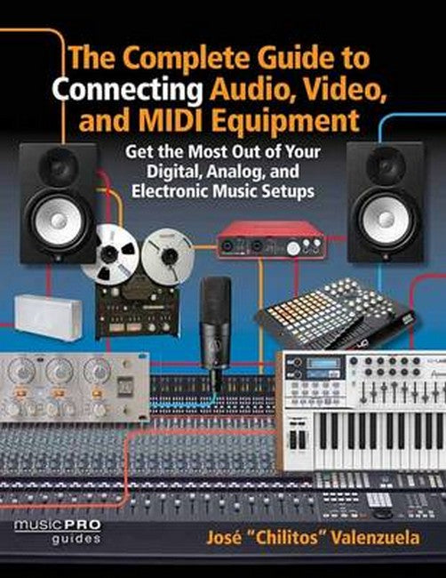 Valenzuela Jose Complete Guide Connecting Audio Video MIDI Equip Bk