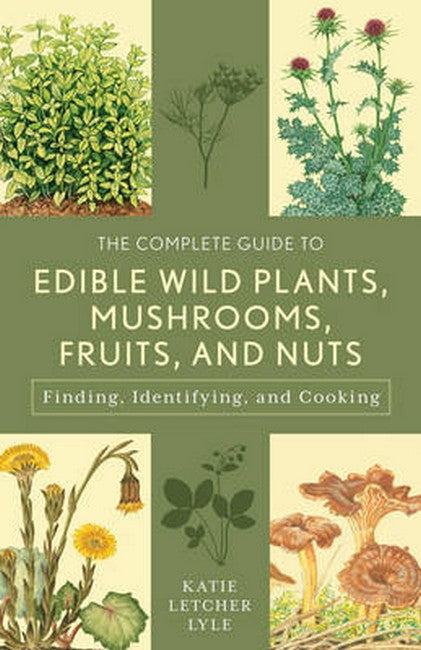 The Complete Guide to Edible Wild Plants, Mushrooms, Fruits, and Nuts 3/e