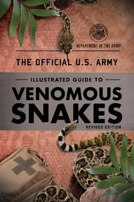 The Official U.S. Army Illustrated Guide to Venomous Snakes