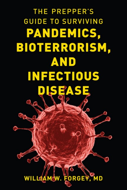 The Prepper's Guide to Surviving Pandemics, Bioterrorism, and Infectious Disease