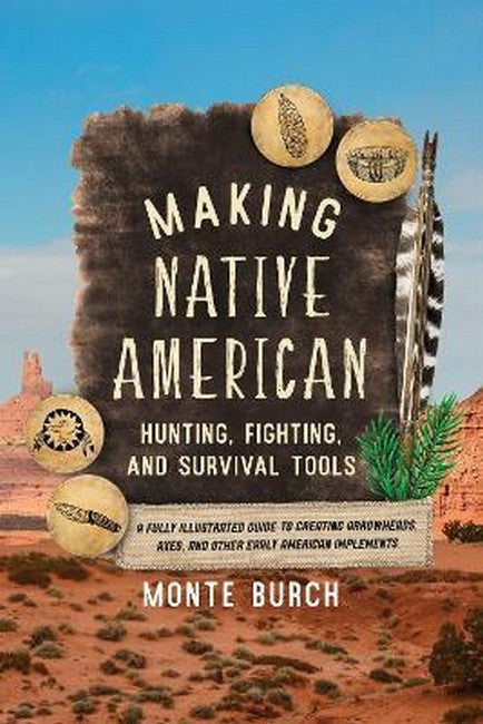 Making Native American Hunting, Fighting, and Survival Tools
