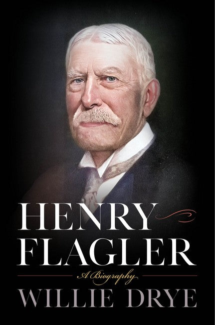 Henry Flagler: A Biography