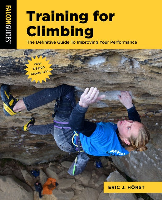 Training for Climbing: The Definitive Guide to Improving Your Performance 4/e