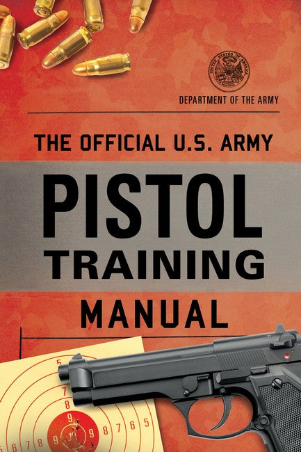 The Official U.S. Army Pistol Training Manual