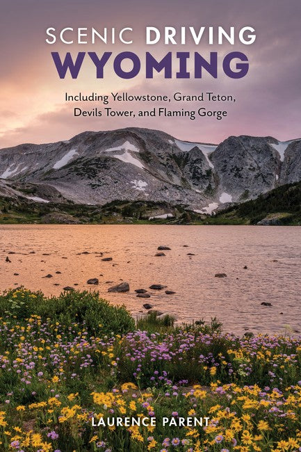 Scenic Driving Wyoming: Including Yellowstone, Grand Teton, Devils Tower, and Flaming Gorge
