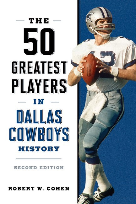 The 50 Greatest Players in Dallas Cowboys History 2/e