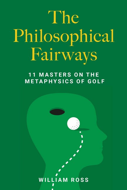 The Philosophical Fairways: 11 Masters on the Metaphysics of Golf