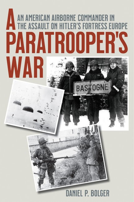 A Paratrooper's War: An American Airborne Commander in the Assault on Hitler's Fortress Europe