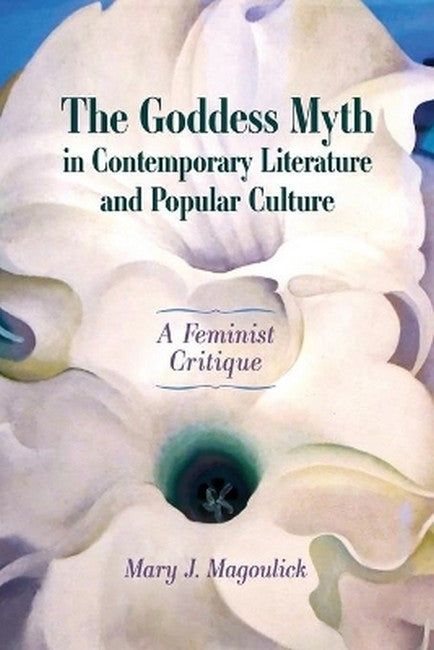 The Goddess Myth in Contemporary Literature and Popular Culture