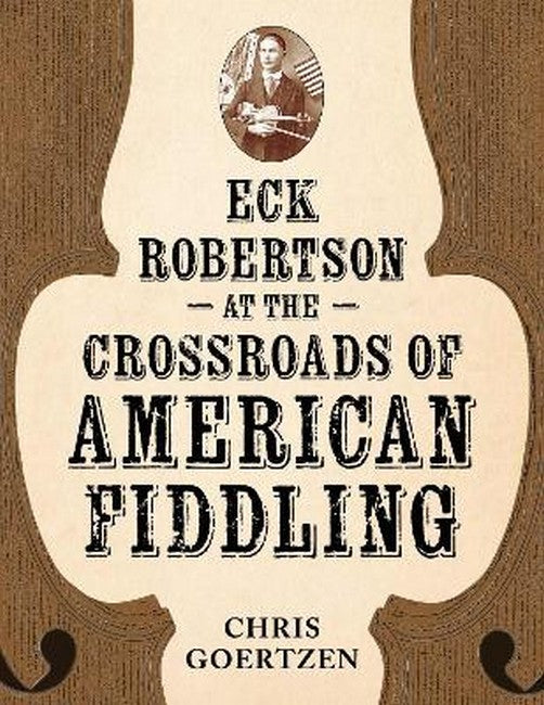 Eck Robertson at the Crossroads of American Fiddling