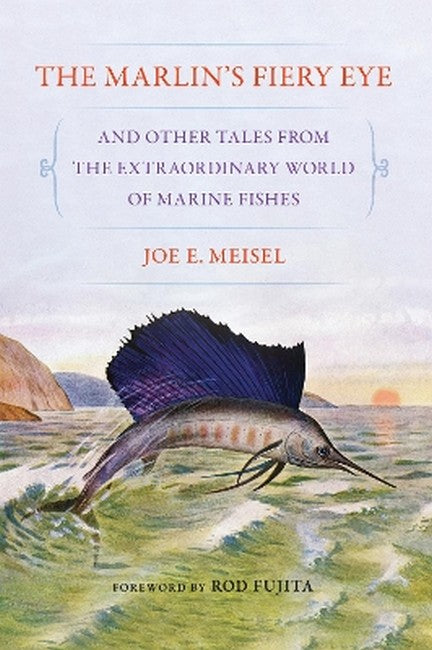 The Marlin's Fiery Eye and Other Tales from the Extraordinary World of Me Fishes