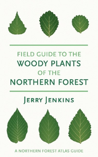 Field Guide to the Woody Plants of the Northern Forest