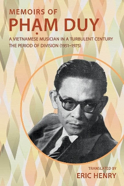 Memoirs of Ph?m Duy, a Vietnamese Musician in a Turbulent Century