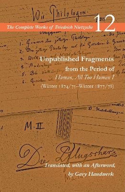 Unpublished Fragments from the Period of Human, All Too Human I (Winter1874/75-Winter 1877/78)