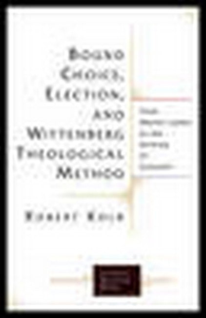 Bound Choice, Election, and Wittenberg Theological Method