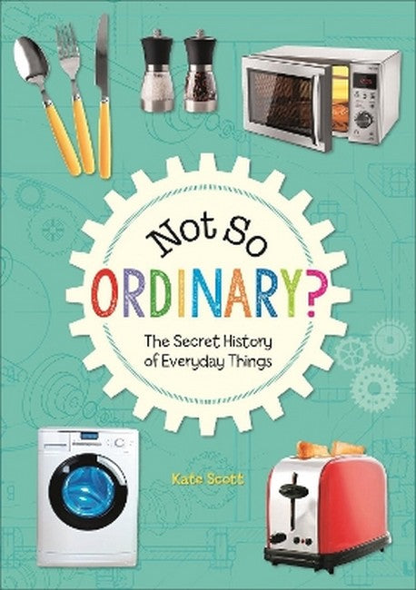 Reading Planet KS2 - Not So Ordinary? - The Secret History of Everyday Things - Level 4: Earth/Grey