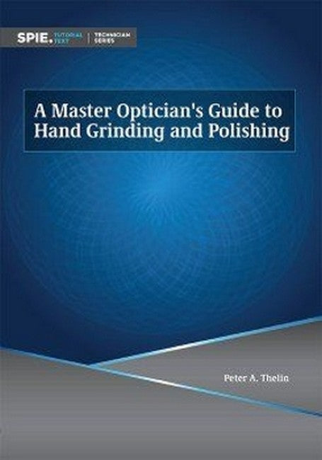 A Master Optician's Guide to Hand Grinding and Polishing