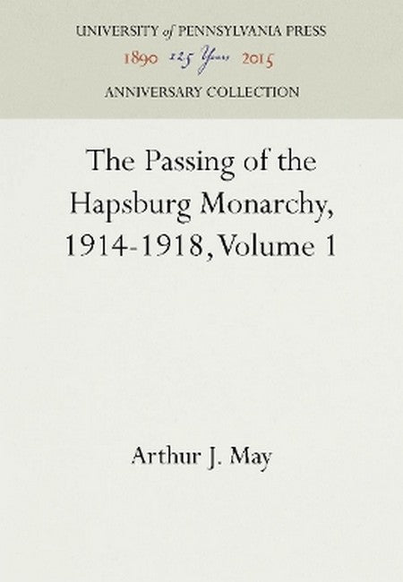 The Passing of the Hapsburg Monarchy, 1914-1918, Volume 1 2016/e