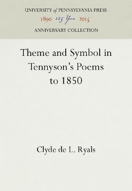 Theme and Symbol in Tennyson's Poems to 1850 2016/e