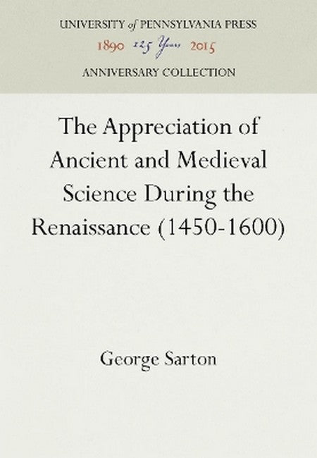 The Appreciation of Ancient and Medieval Science During the Renaissance0-1600) 2016/e