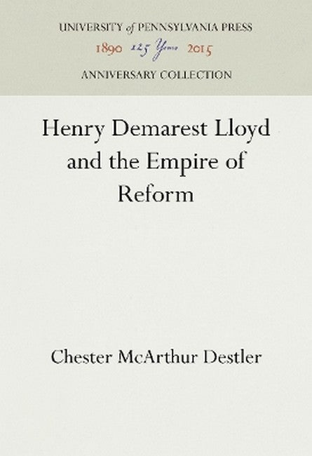Henry Demarest Lloyd and the Empire of Reform