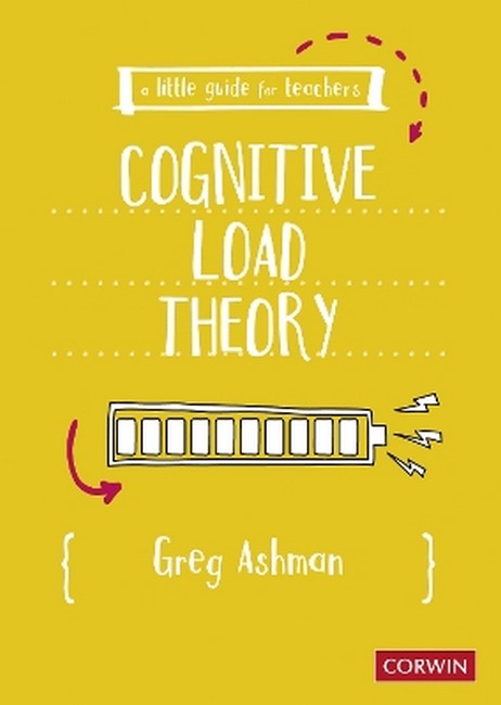 A Little Guide for Teachers: Cognitive Load Theory