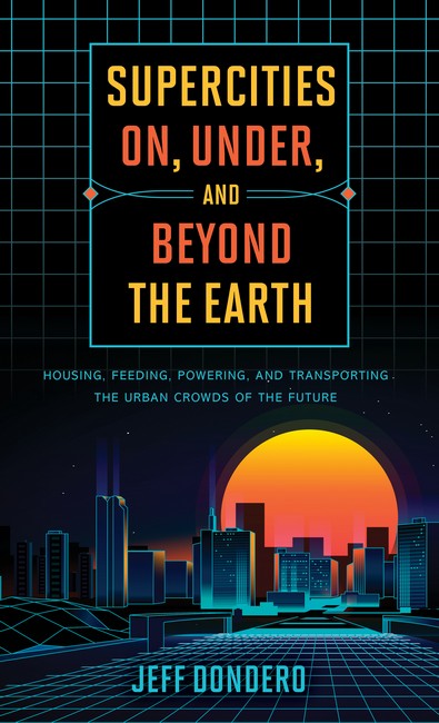 Supercities On, Under, and Beyond the Earth