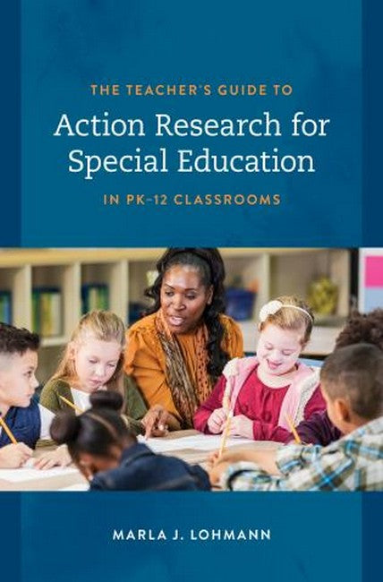 The Teacher's Guide to Action Research for Special Education in PK-12 Cl