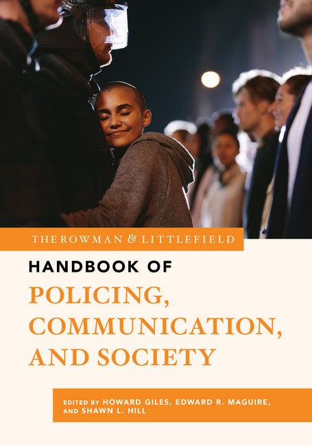 The Rowman & Littlefield Handbook of Policing, Communication, and Societ