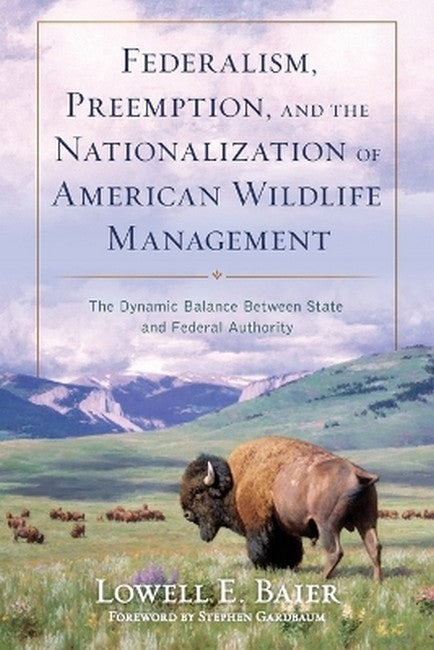 Federalism, Preemption, and the Nationalization of American Wildlife Management