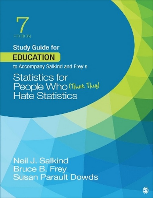 Study Guide for Education to Accompany Salkind and Frey's Statistics for People Who (Think They) Hate Statistics 7/e