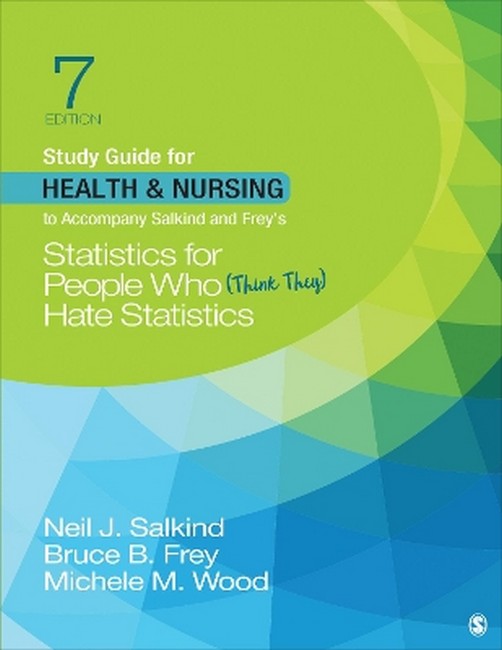 Study Guide for Health & Nursing to Accompany Salkind & Frey's Statistics for People Who (Think They) Hate Statistics 7/e