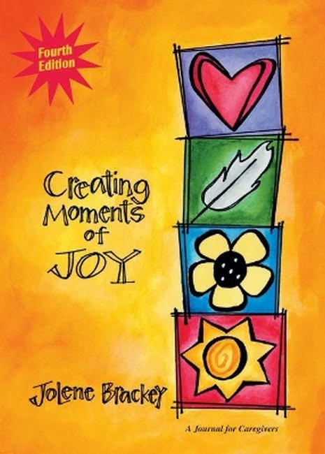 Creating Moments of Joy for the Person with Alzheimer's or Dementia 4/e