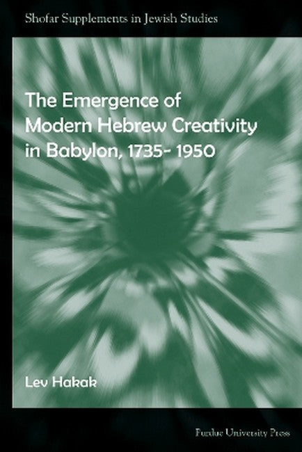 The Emergence of Modern Hebrew Creativity in Babylon, 1735- 1950